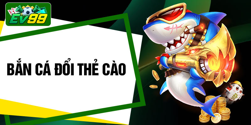 Bắn Cá Đổi Thẻ Cào