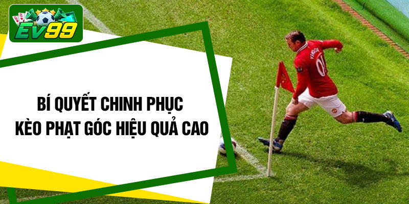Bí quyết chinh phục kèo phạt góc hiệu quả cao