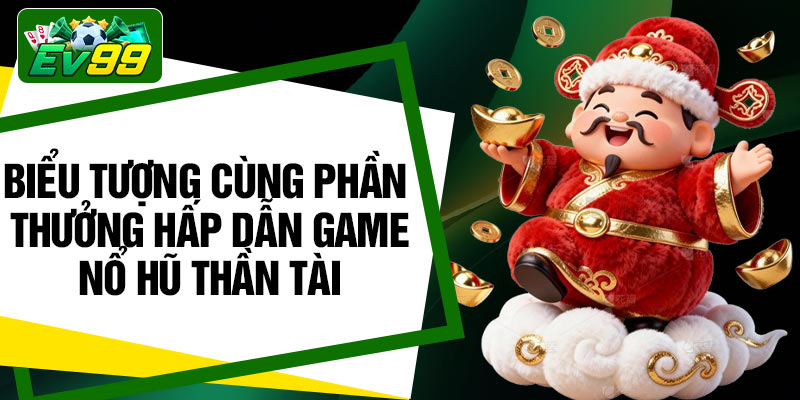 Biểu tượng cùng phần thưởng hấp dẫn game nổ hũ thần tài