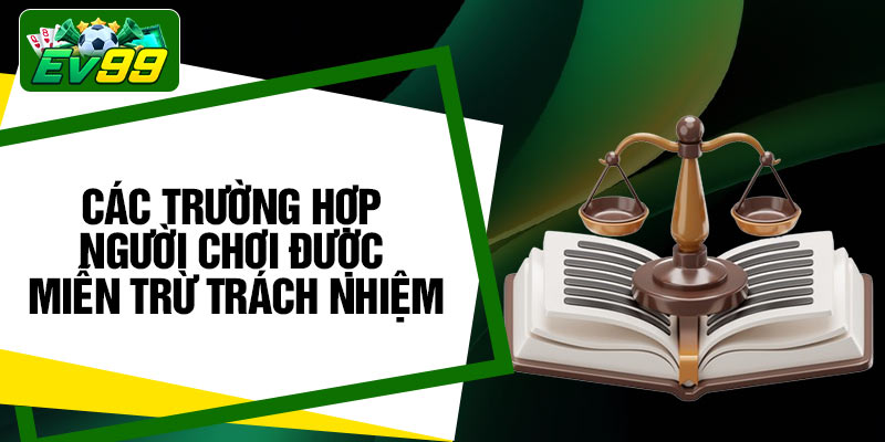 Các trường hợp người chơi được miễn trừ trách nhiệm
