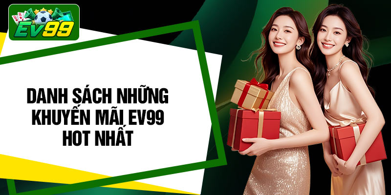 Danh sách những khuyến mãi EV99 hot nhất
