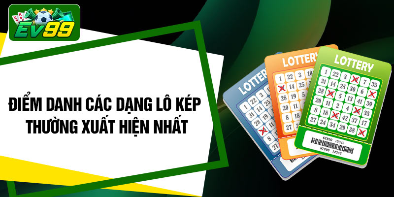 Điểm danh các dạng Lô Kép thường xuất hiện nhất