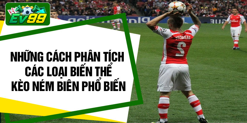 Những cách phân tích các loại biến thể kèo ném biên phổ biến