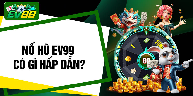 Nổ hũ EV99 có gì hấp dẫn?