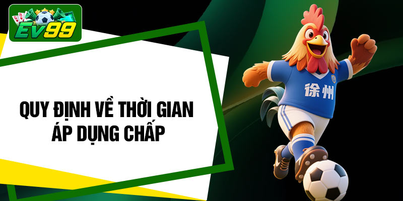 Quy định về thời gian áp dụng chấp