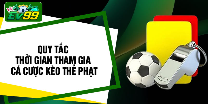 Quy tắc thời gian tham gia cá cược kèo thẻ phạt