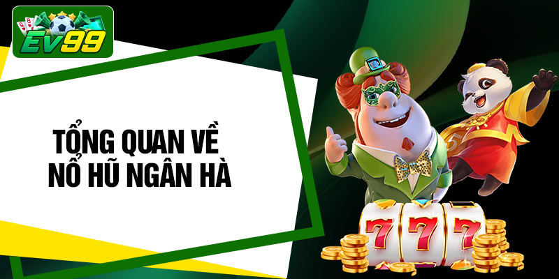 Tổng quan về nổ hũ ngân hà