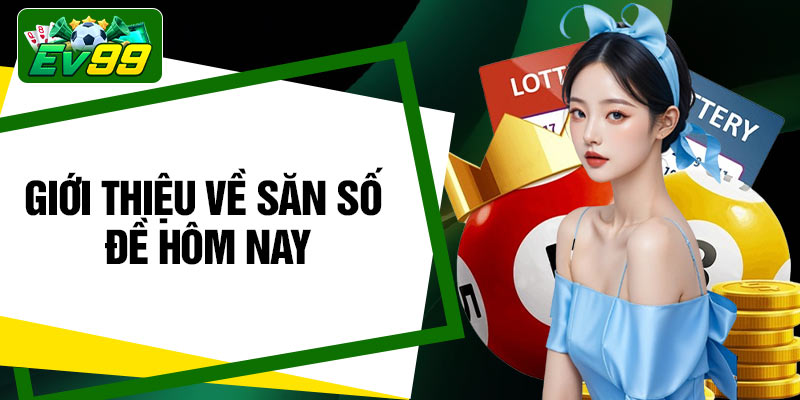 Giới thiệu về săn số đề hôm nay